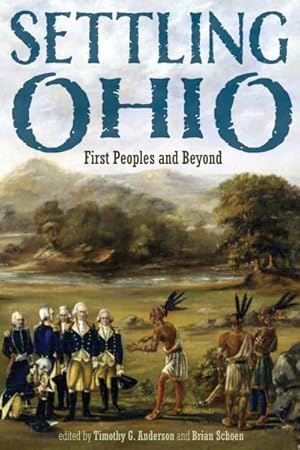 Bild des Verkufers fr Settling Ohio : First Peoples and Beyond zum Verkauf von GreatBookPrices