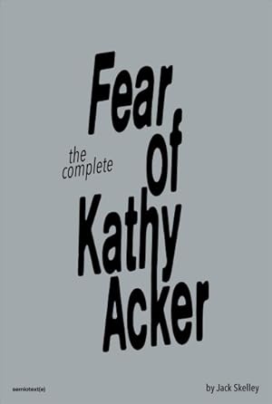 Bild des Verkufers fr Complete Fear of Kathy Acker zum Verkauf von GreatBookPrices