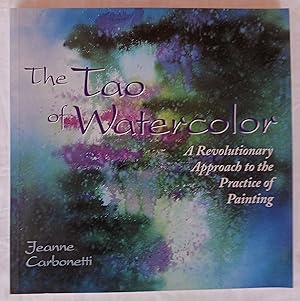 The Tao of Watercolor: A Revolutionary Approach to the Practice of Painting