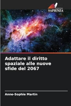 Seller image for Adattare il diritto spaziale alle nuove sfide del 2067 for sale by BuchWeltWeit Ludwig Meier e.K.