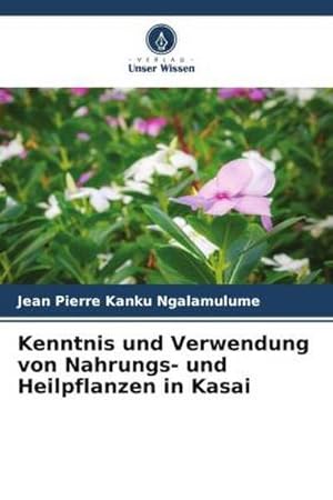 Seller image for Kenntnis und Verwendung von Nahrungs- und Heilpflanzen in Kasai for sale by BuchWeltWeit Ludwig Meier e.K.
