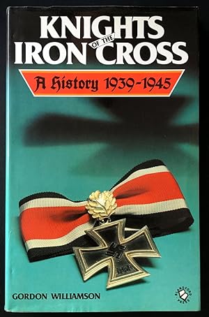 Imagen del vendedor de Knights of the Iron Cross: A History, 1939-1945 by Gordon Williamson a la venta por Book Merchant Bookstore