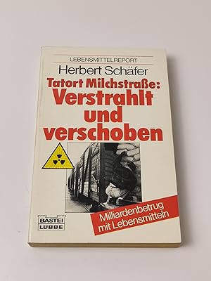 Tatort Milchstraße: Verstrahlt und verschoben: Milliardenbetrug mit Lebensmitteln (Sachbuch. Bast...