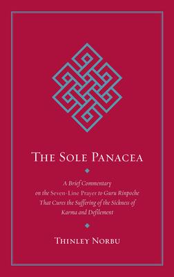 Seller image for The Sole Panacea: A Brief Commentary on the Seven-Line Prayer to Guru Rinpoche That Cures the Suffering of the Sickness of Karma and Def for sale by moluna