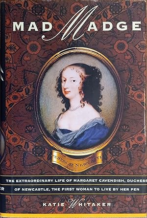 Seller image for Mad Madge: The Extraordinary Life of Margaret Cavendish, Duchess of Newcastle, the First Woman to Live By Her Pen for sale by The Book House, Inc.  - St. Louis