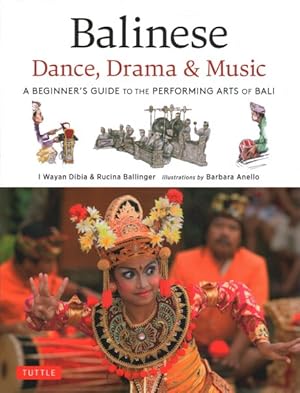 Seller image for Balinese Dance, Drama & Music : A Beginner's Guide to the Performing Arts of Bali for sale by GreatBookPrices