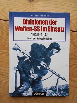 Image du vendeur pour Divisionen der Waffen-SS im Einsatz : 1940 - 1945 ; Fotos der Kriegsberichter. Herbert Walther / Drfler Zeitgeschichte mis en vente par Antiquariat Rohde