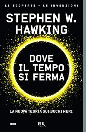 Dove il tempo si ferma. La nuova teoria sui buchi neri