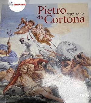Lo Bianco Anna (a cura di), Pietro da Cortona 1597-1669, Electa, 1997 - I