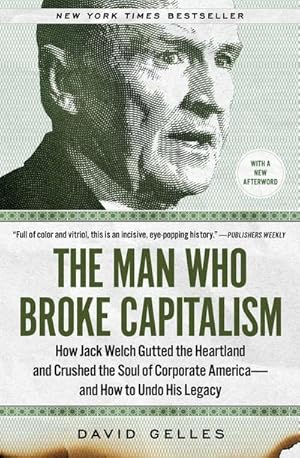 Bild des Verkufers fr The Man Who Broke Capitalism : How Jack Welch Gutted the Heartland and Crushed the Soul of Corporate America-and How to Undo His Legacy zum Verkauf von AHA-BUCH GmbH