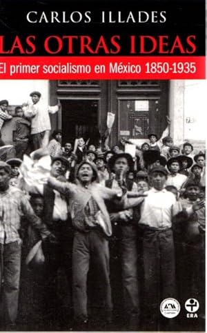 Imagen del vendedor de Las otras ideas. El primer socialismo en Mxico 1850-1935 . a la venta por Librera Astarloa
