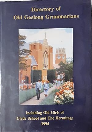 DIRECTORY OF OLD GEELONG GRAMMARIANS Including Old Girls of Clyde School and The Hermitage