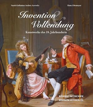 Invention und Vollendung Kunstwerke des 18. Jahrhunderts