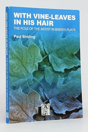 With Vine-Leaves in His Hair: The Role of the Artist in Ibsen's Plays