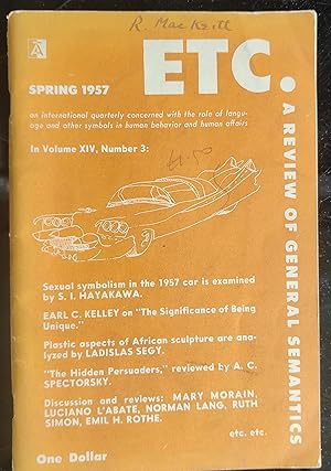 Bild des Verkufers fr ETC.: A Review of General Semantics. Spring 1957. Volume XIV. Number 3 / S I Hayakawa "Sexual symbolism and the 1957 Car" / Earl C Kelley "The Significance Of Being Unique" / Ladislas Segy "Plastic Aspects Of African Sculpture" / Emil H Rothe "How Should The Teacher Face The Parent ?" / Luciano L'Abate "Sanford's Uncertainty Hypothesis In Children" / Ruth Simon "P.D.Q. For T.L.C." / Norman M Lang "Sy zum Verkauf von Shore Books