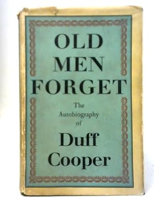 Bild des Verkufers fr Old Men Forget: The Autobiography of Duff Cooper zum Verkauf von World of Rare Books