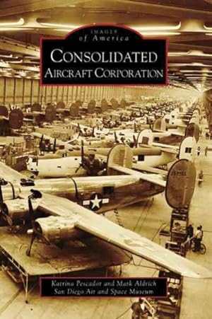 Seller image for Consolidated Aircraft Corporation for sale by GreatBookPrices