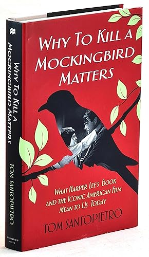 Seller image for Why To Kill a Mockingbird Matters : What Harper Lee's Book and the Iconic American Film Mean to Us Today for sale by Muir Books -Robert Muir Old & Rare Books - ANZAAB/ILAB