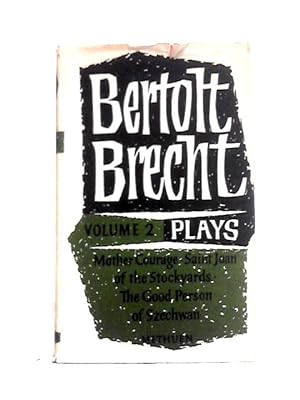 Bild des Verkufers fr Bertolt Brecht Plays Volume II: Mother Courage and Her Children, St Joan of the Stockyards, The Good Person of Szechwan zum Verkauf von World of Rare Books