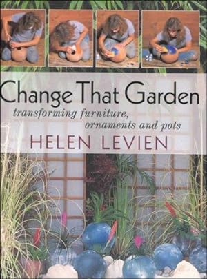Immagine del venditore per Change That Garden: Transforming Furniture, Ornaments and Pots venduto da WeBuyBooks