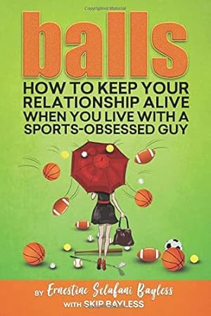 Seller image for Balls: How to keep your relationship alive when you live with a sports-obsessed guy for sale by WeBuyBooks