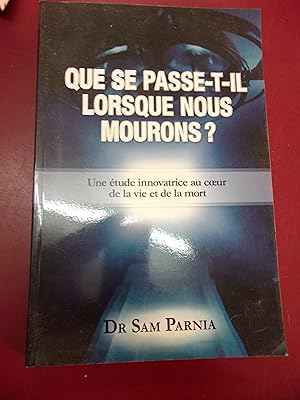 Que se passe t-il lorsque nous mourons? Etude novatrice au coeur de la vie & de la mort.