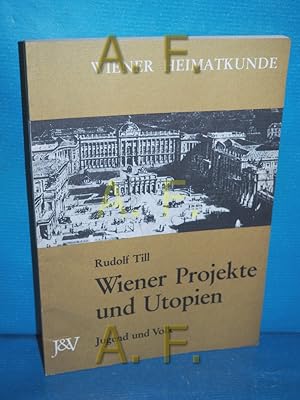 Bild des Verkufers fr Wiener Projekte und Utopien : nicht verwirkl. Wiener Plne aus 3 Jahrhunderten (Wiener Heimatkunde) zum Verkauf von Antiquarische Fundgrube e.U.