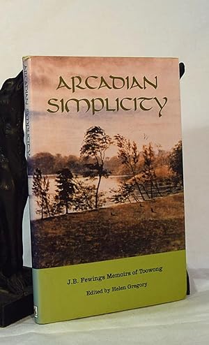 ARCADIAN SIMPLICITY. J.B.FEWINGS MEMOIRS OF TOOWONG. Edited By Helen Gregory