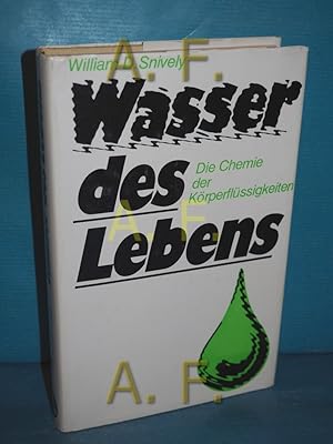 Bild des Verkufers fr Wasser des Lebens : die Chemie d. Krperflssigkeiten. von William D. Snively u. Jan Thuerbach. [Aus d. Engl. bertr. von Rolf Hellmut Foerster] zum Verkauf von Antiquarische Fundgrube e.U.