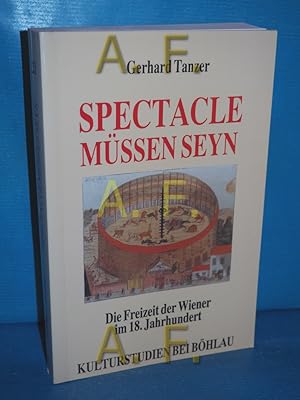 Imagen del vendedor de Spectacle mssen seyn : die Freizeit der Wiener im 18. Jahrhundert (Kulturstudien Band 21) a la venta por Antiquarische Fundgrube e.U.