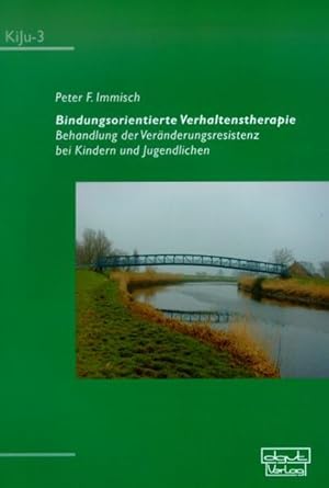 Bindungsorientierte Verhaltenstherapie: Behandlung der Veränderungsresistenz bei Kindern und Juge...