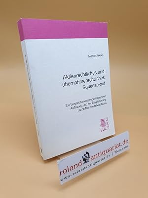 Aktienrechtliches und übernahmerechtliches Squeeze-out ; ein Vergleich mit der übertragenden Aufl...