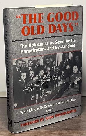 Bild des Verkufers fr "The Good Old Days" _ The Holocaust as Seen by its Perpetrators and Bystanders zum Verkauf von San Francisco Book Company