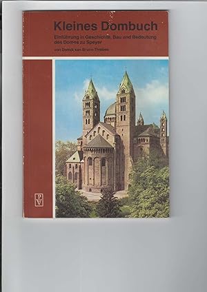 Kleines Dombuch. Einführung in Geschichte, Bau und Bedeutung des Domes zu Speye von Bruno Thiebes...