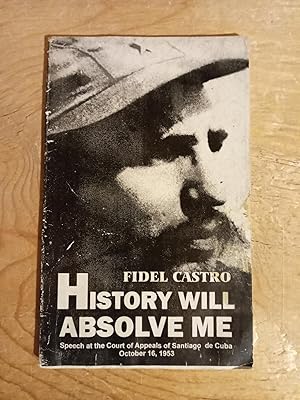 History Will Absolve Me (Speech At the Court of Appeals of Santiago De Cuba October 16 1953)