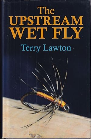 Seller image for THE UPSTREAM WET FLY. By Terry Lawton. for sale by Coch-y-Bonddu Books Ltd