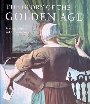 Seller image for The Glory of the Golden Age: Dutch Art of the 17th Century Painting Sculpture and Decorative Art for sale by Klondyke