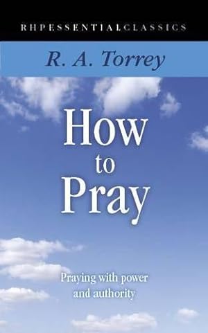Seller image for How to Pray: Praying with Power and Authority (Essential Classics) for sale by WeBuyBooks