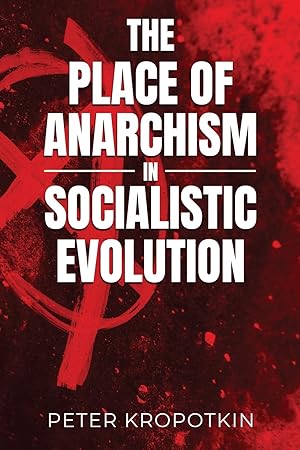 Seller image for The Place of Anarchism in Socialistic Evolution for sale by Redux Books