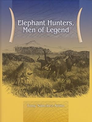 Seller image for ELEPHANT HUNTERS: MEN OF LEGEND. By Tony Sanchez-Arino. for sale by Coch-y-Bonddu Books Ltd