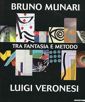 Bruno Munari - Luigi Veronesi. Tra fantasia e metodo