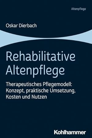 Bild des Verkufers fr Rehabilitative Altenpflege : Therapeutisches Pflegemodell: Konzept, praktische Umsetzung, Kosten und Nutzen zum Verkauf von AHA-BUCH GmbH