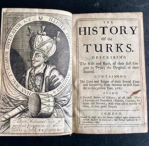 THE HISTORY OF THE TURKS : DESCRIBING THE RISE & RUIN OF THEIR FIRST EMPIRE IN PERSIA; THE ORIGIN...