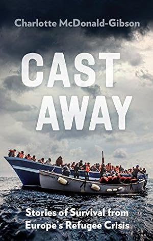 Immagine del venditore per Cast Away: Stories of Survival from Europe's Refugee Crisis venduto da WeBuyBooks