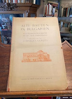 Alte Bauten in Bulgarien [Lieferung 1 von 2 (alles Erschienene)]. Von Regierungbaumeister Max Zim...