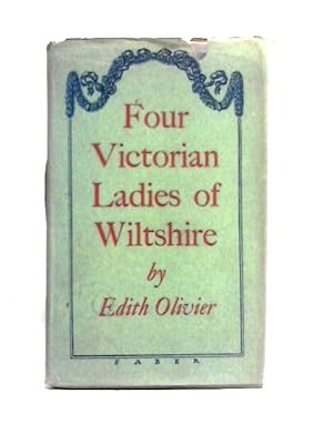 Seller image for Four Victorian Ladies of Wiltshire. With an Essay on Those Leisured Ladies. for sale by World of Rare Books