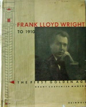 Frank LLoyd Wright T0 1910; To 1910The First Golden Age