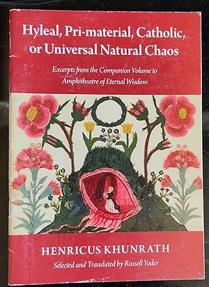 Seller image for Hyleal, Pri-material, Catholic, or Universal Natural Chaos: Excerpts from the Companion Volume to Amphitheatre of Eternal Wisdom for sale by Shore Books