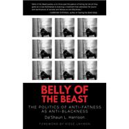 Seller image for Belly of the Beast The Politics of Anti-Fatness as Anti-Blackness for sale by eCampus
