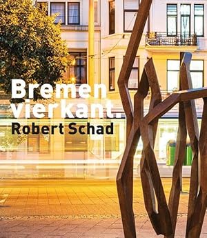 Bremen vierkant - Robert Schad / herausgegeben von Inga Harenborg für die Stiftung Haus Kränholm ...